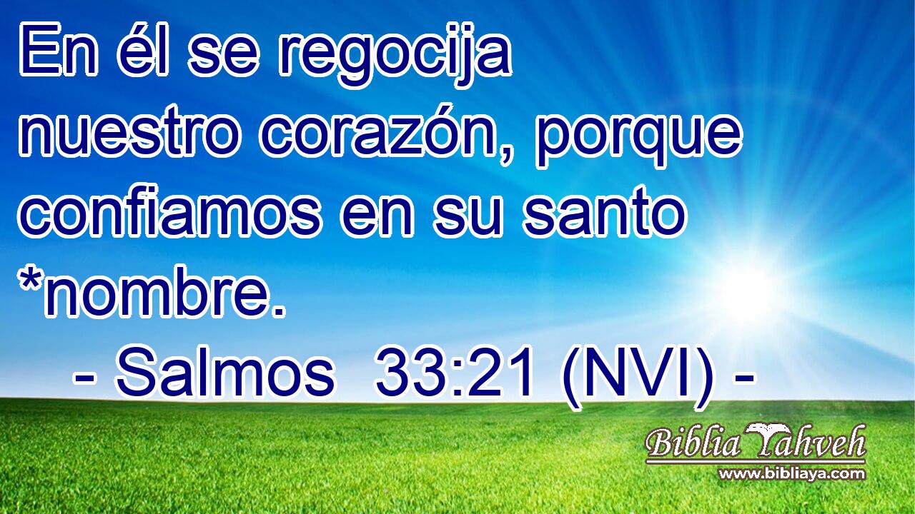  En él se regocija nuestro corazón, porque confiamos en su santo *nombre. 