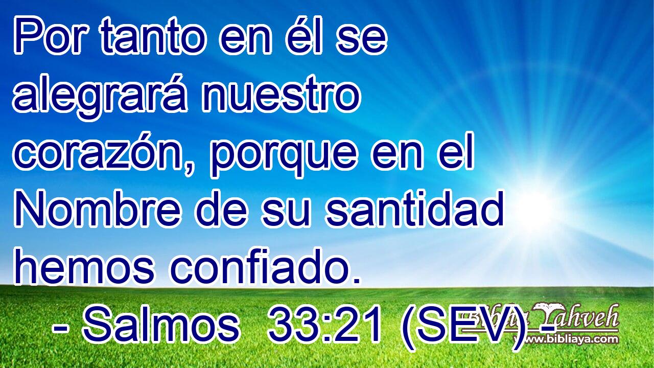 Por tanto en él se alegrará nuestro corazón, porque en el Nombre de su santidad hemos confiado.