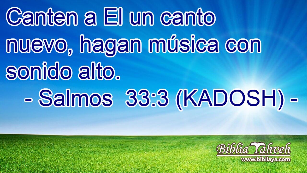  Canten a El un canto nuevo, hagan música con sonido alto. 
