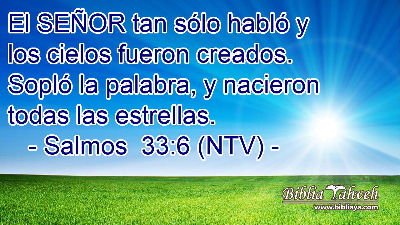 El SEÑOR tan sólo habló y los cielos fueron creados. Sopló la palabra, y nacieron todas las estrellas.