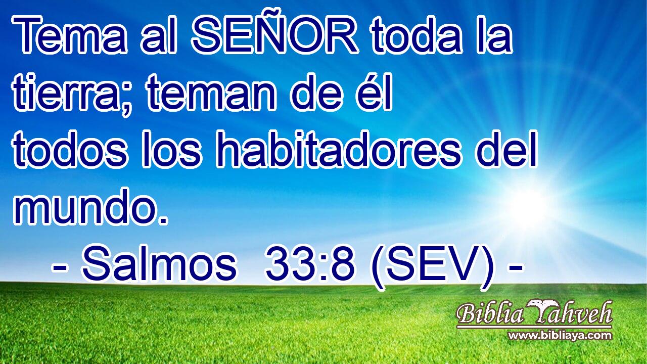 Tema al SEÑOR toda la tierra; teman de él todos los habitadores del mundo.