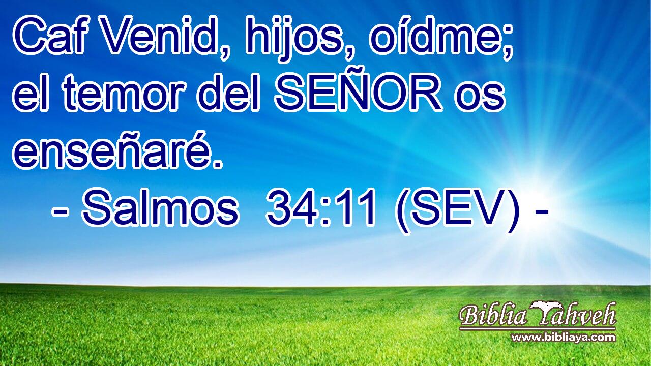 Caf Venid, hijos, oídme; el temor del SEÑOR os enseñaré.