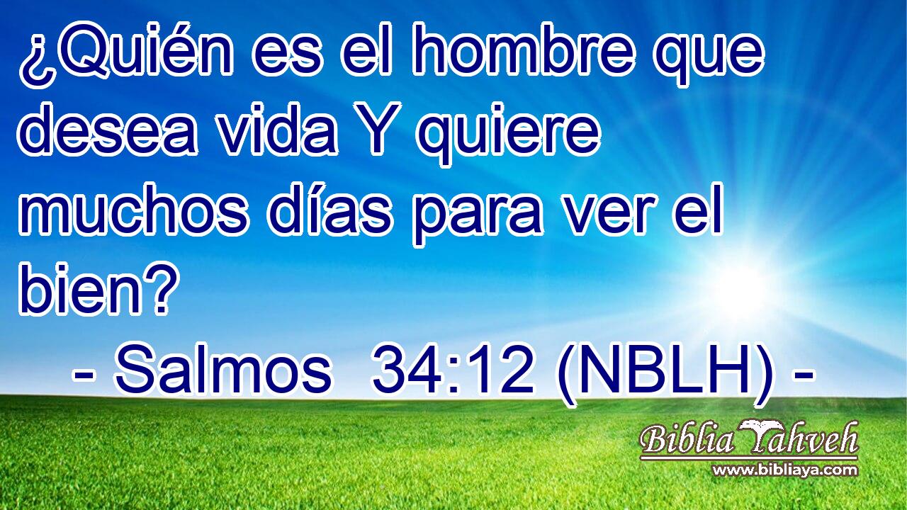  ¿Quién es el hombre que desea vida Y quiere muchos días para ver el bien? 