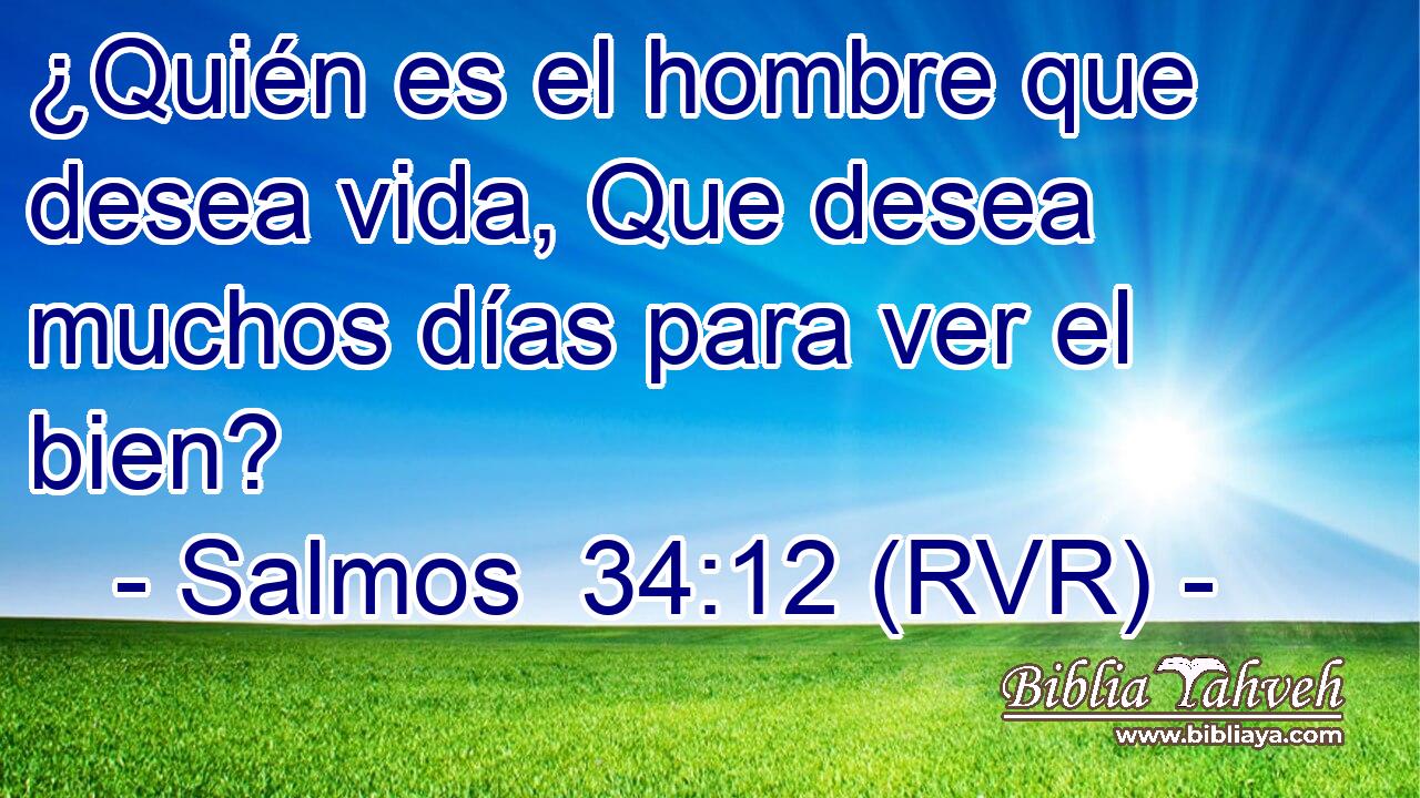 ¿Quién es el hombre que desea vida, Que desea muchos días para ver el bien?