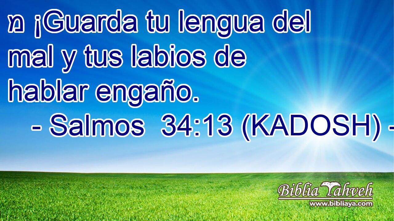  מ ¡Guarda tu lengua del mal y tus labios de hablar engaño. 