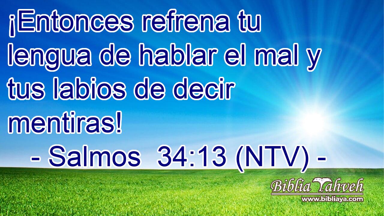 ¡Entonces refrena tu lengua de hablar el mal y tus labios de decir mentiras!