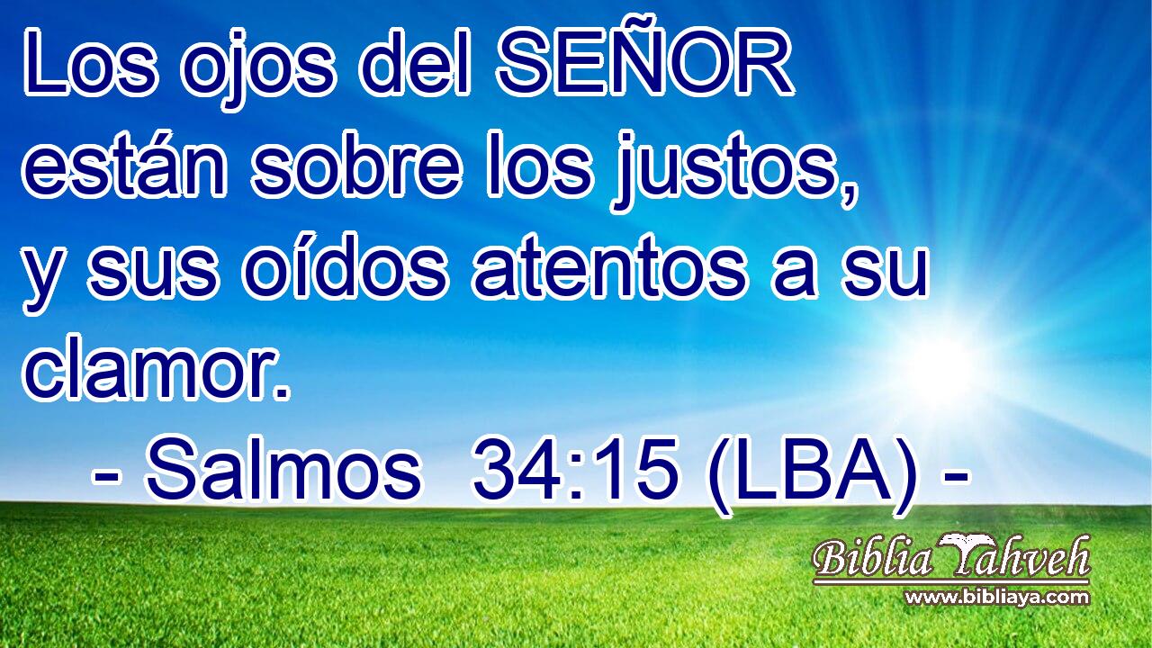 Los ojos del SEÑOR están sobre los justos, y sus oídos atentos a su clamor.
