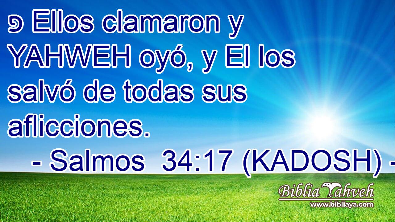  פ Ellos clamaron y YAHWEH oyó, y El los salvó de todas sus aflicciones. 