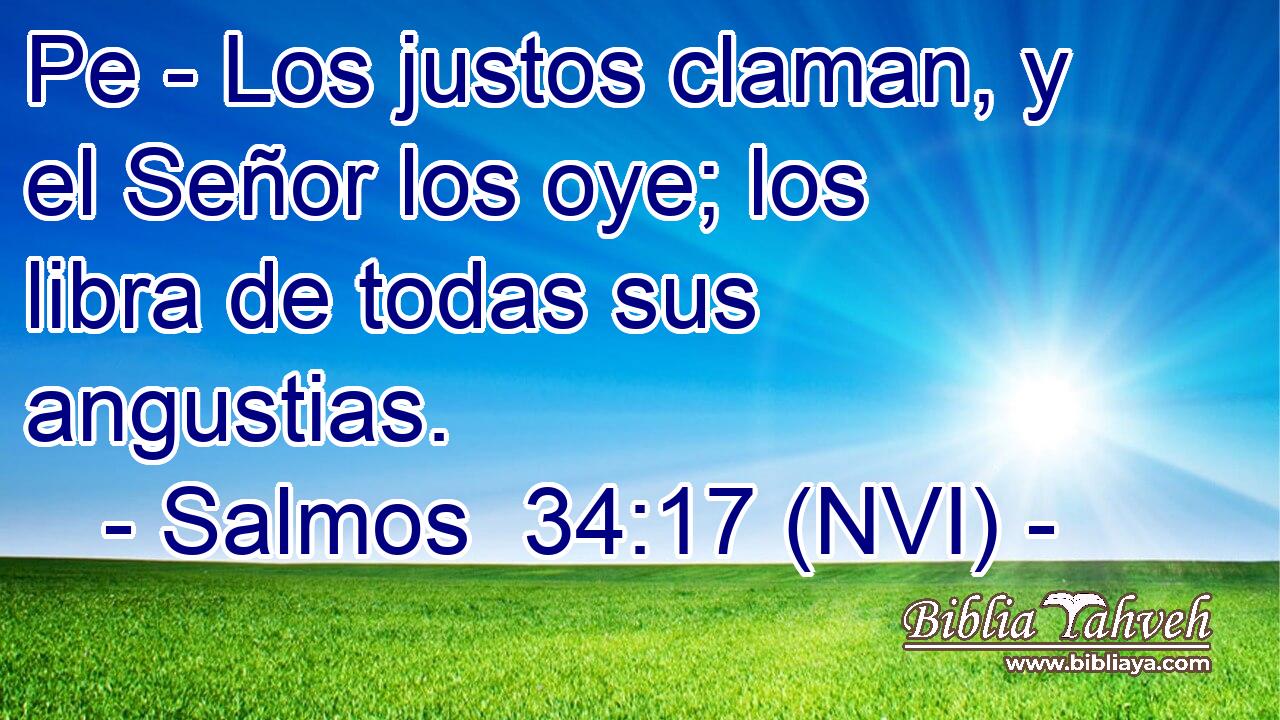  Pe - Los justos claman, y el Señor los oye; los libra de todas sus angustias. 