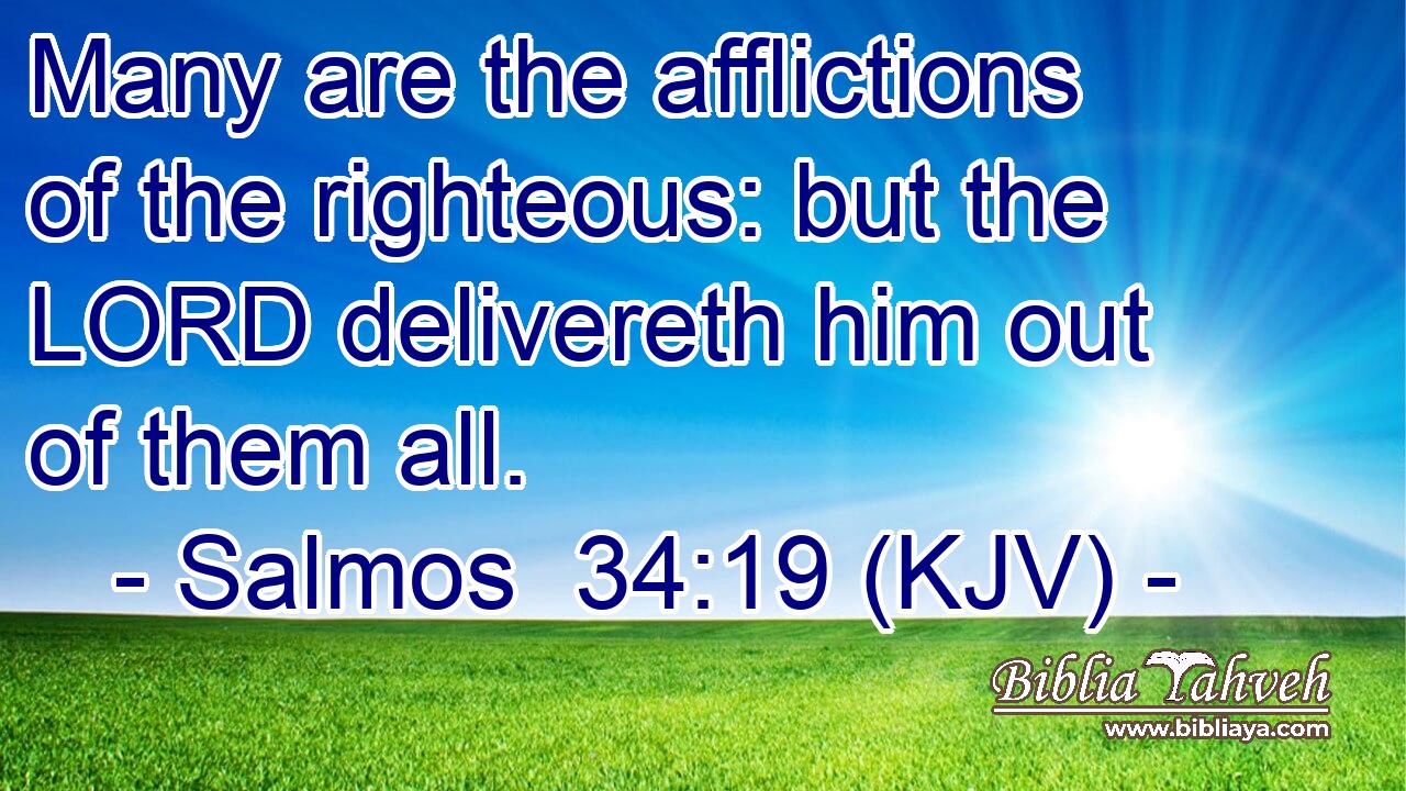 Many are the afflictions of the righteous: but the LORD delivereth him out of them all.