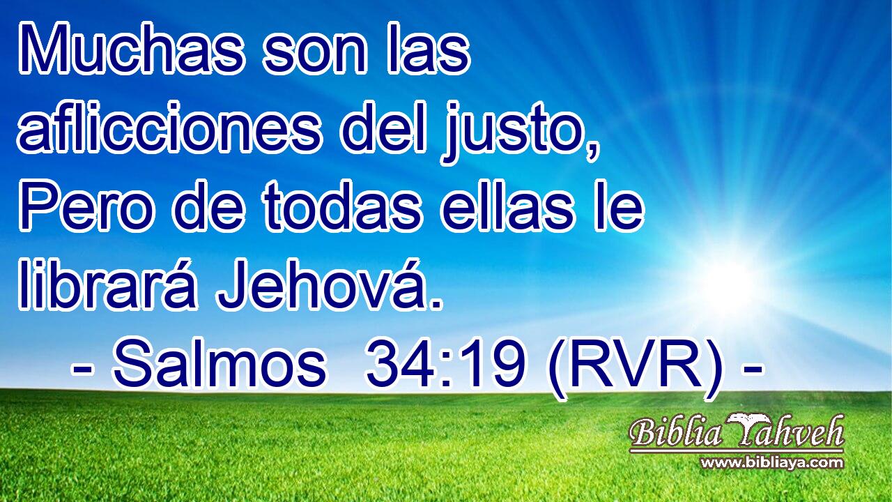 Muchas son las aflicciones del justo, Pero de todas ellas le librará Jehová.