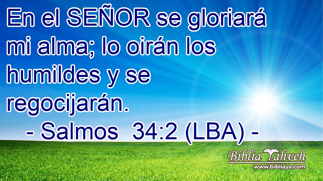 En el SEÑOR se gloriará mi alma; lo oirán los humildes y se regocijarán.