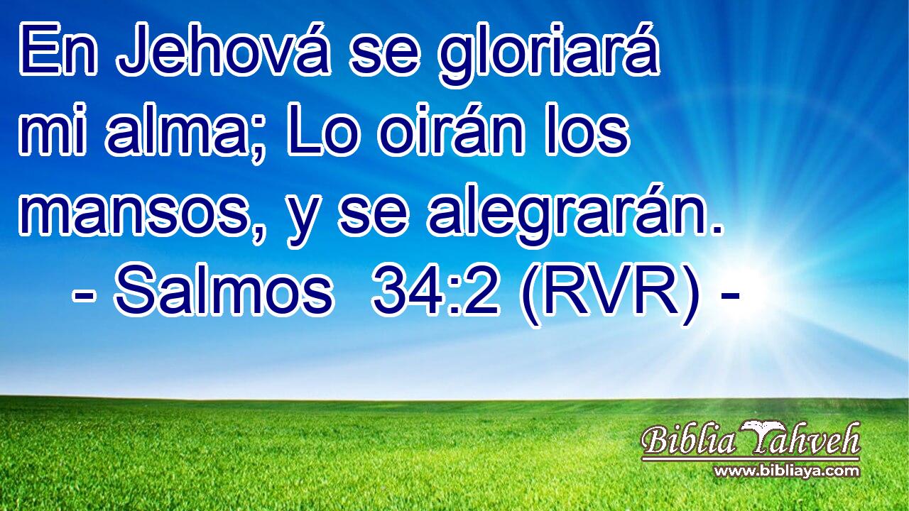 En Jehová se gloriará mi alma; Lo oirán los mansos, y se alegrarán.