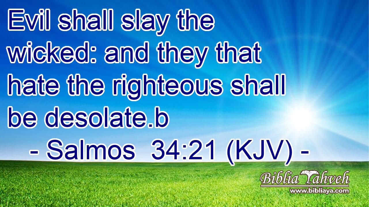 Salmos 34:21 (KJV) - Evil Shall Slay The Wicked: And They That Ha...