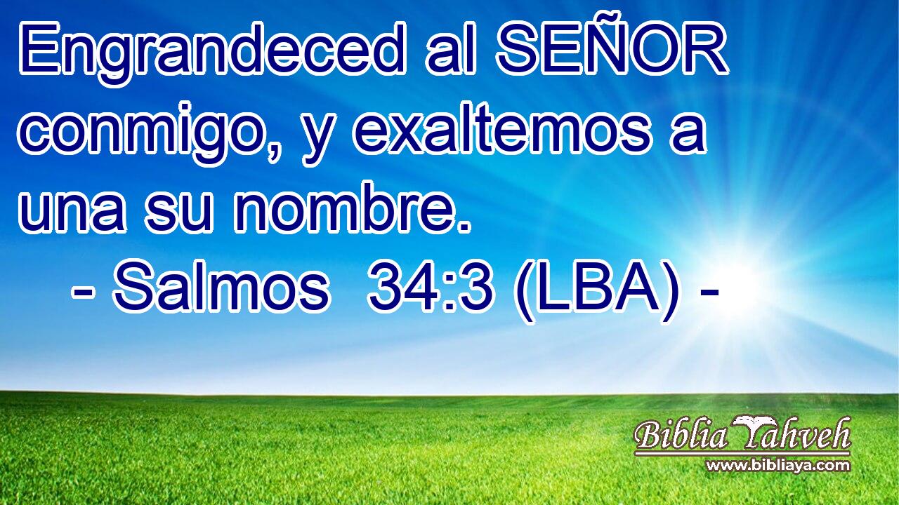 Engrandeced al SEÑOR conmigo, y exaltemos a una su nombre.