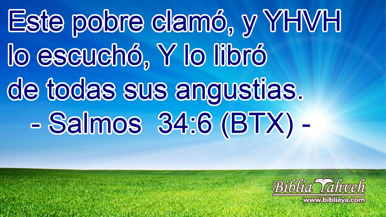 Este pobre clamó, y YHVH lo escuchó, Y lo libró de todas sus angustias.