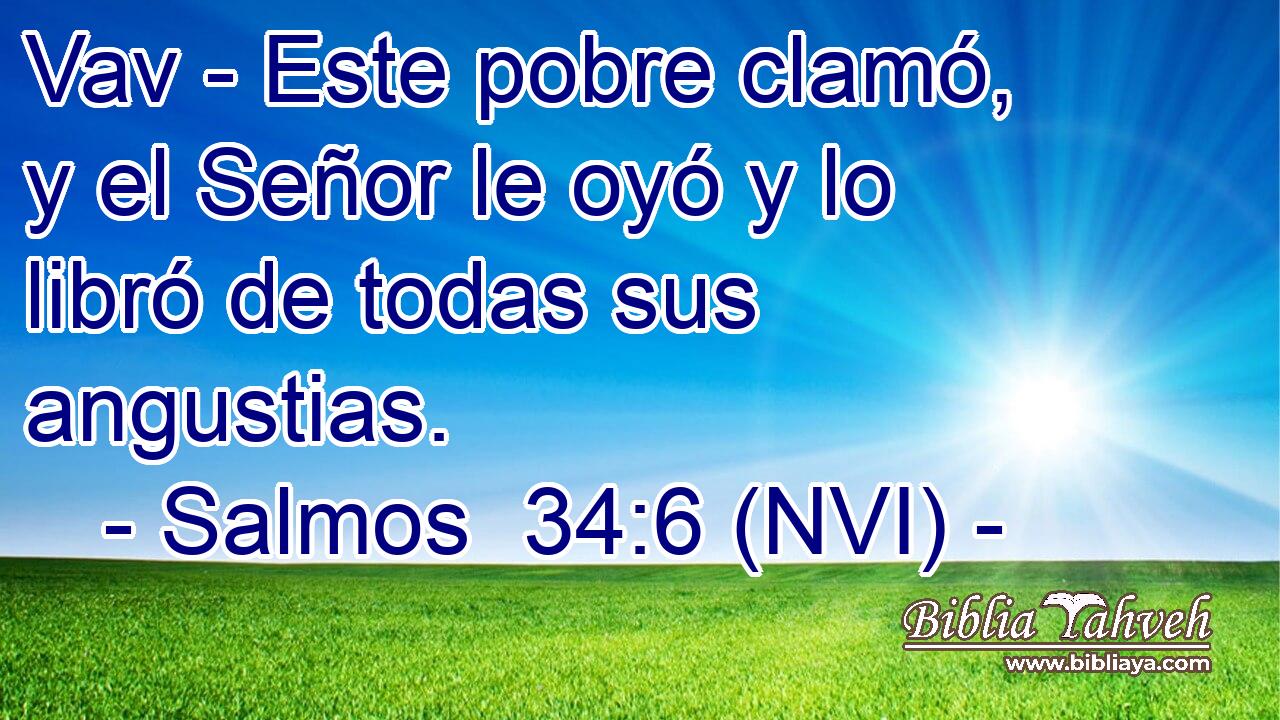  Vav - Este pobre clamó, y el Señor le oyó y lo libró de todas sus angustias. 