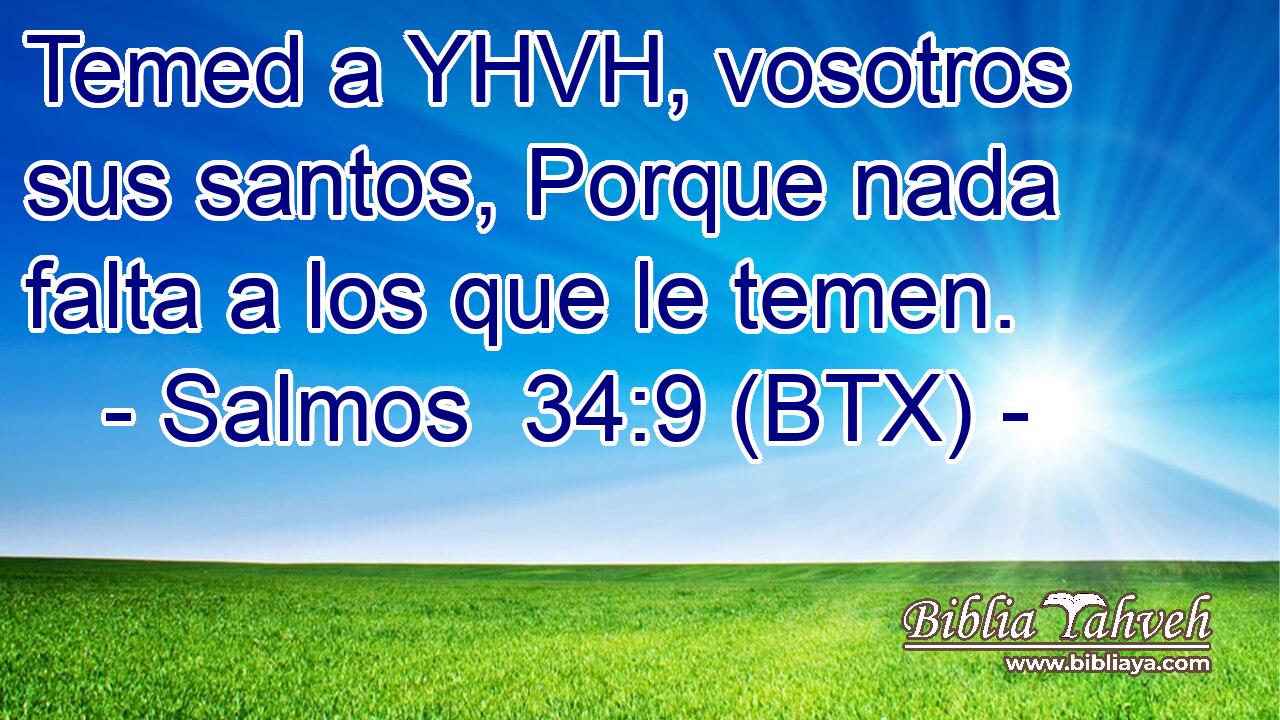 Temed a YHVH, vosotros sus santos, Porque nada falta a los que le temen.