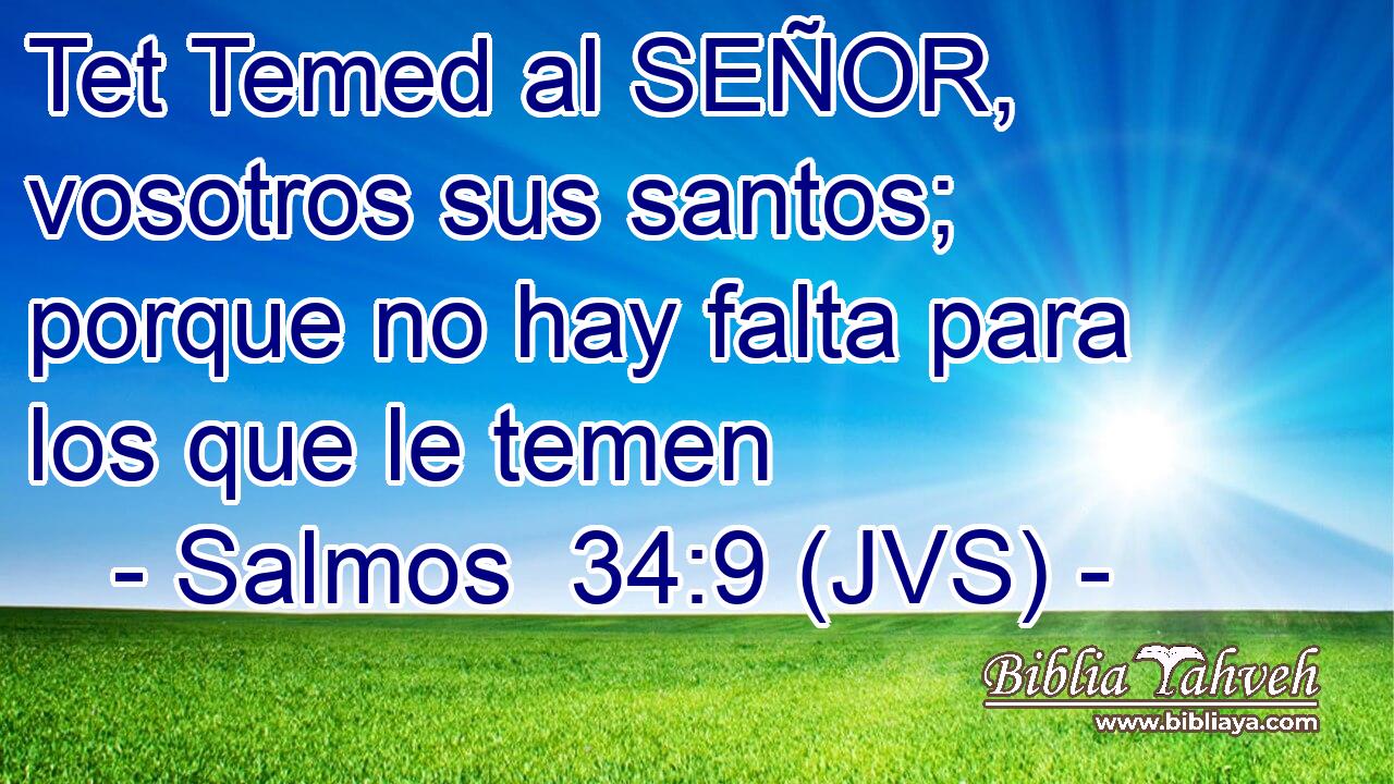 Tet Temed al SEÑOR, vosotros sus santos; porque no hay falta para los que le temen