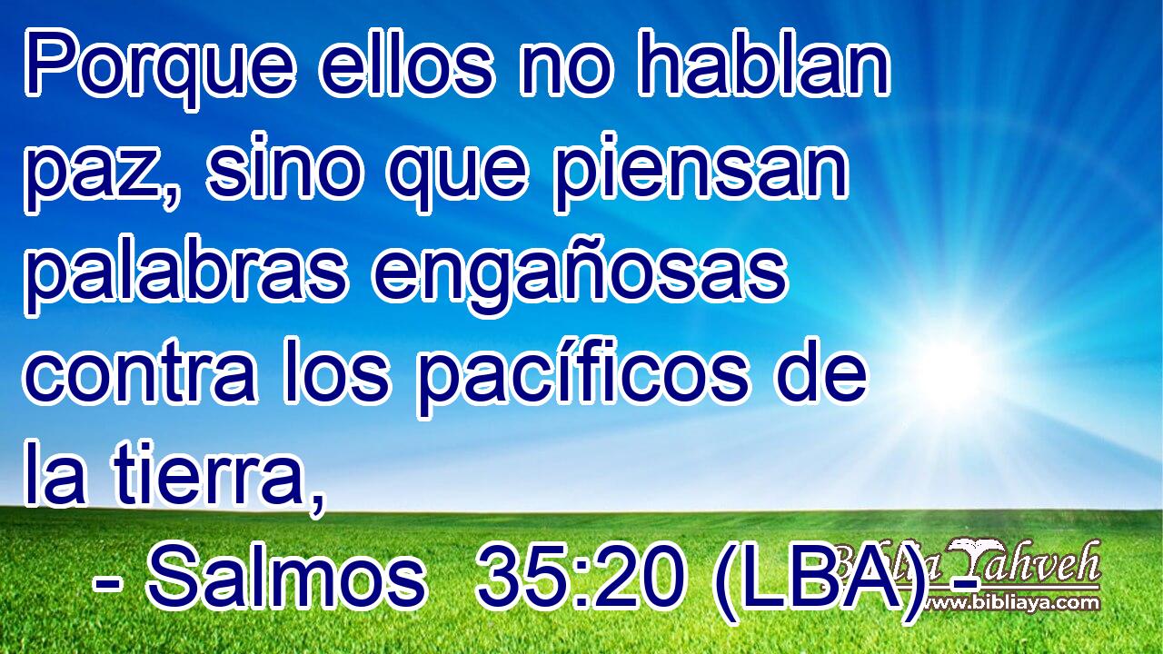 Porque ellos no hablan paz, sino que piensan palabras engañosas contra los pacíficos de la tierra,