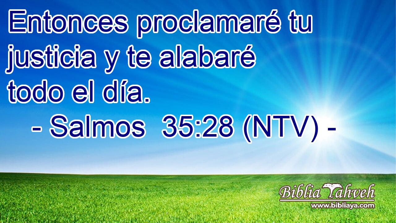 Entonces proclamaré tu justicia y te alabaré todo el día.