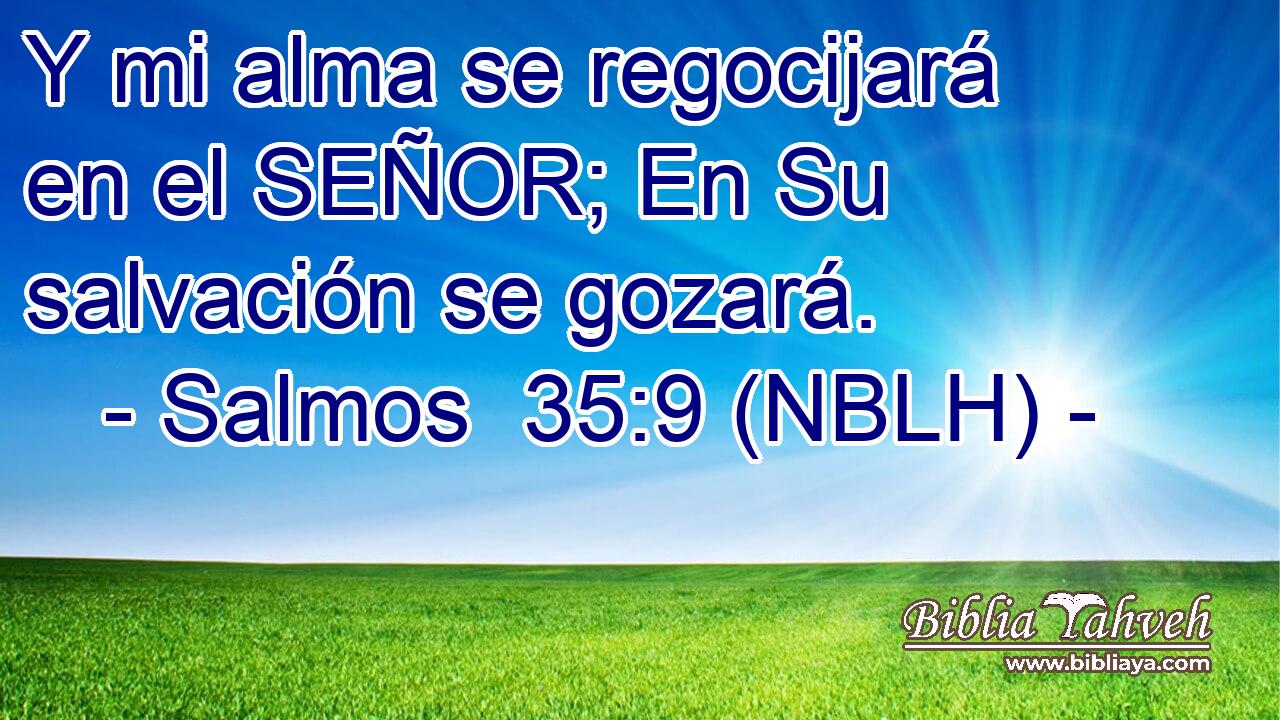  Y mi alma se regocijará en el SEÑOR; En Su salvación se gozará. 