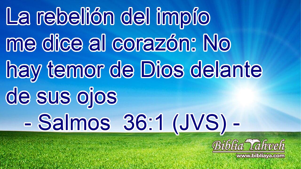 La rebelión del impío me dice al corazón: No hay temor de Dios delante de sus ojos