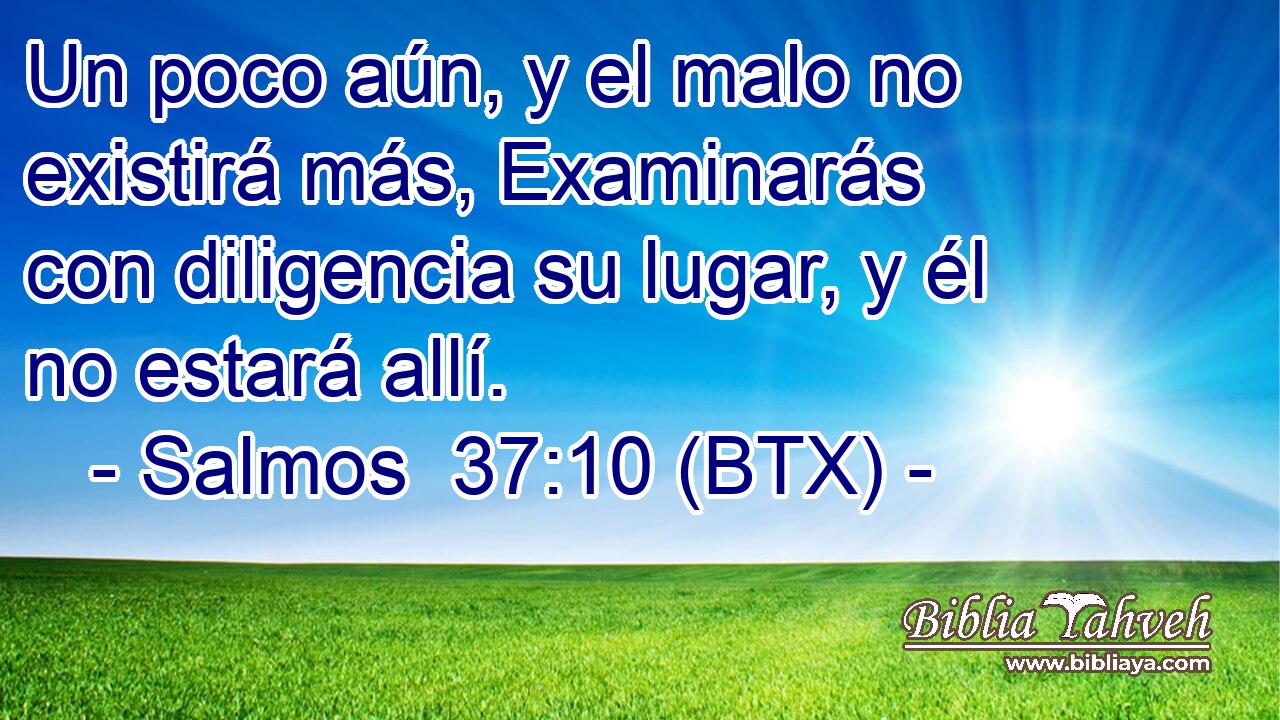 Un poco aún, y el malo no existirá más, Examinarás con diligencia su lugar, y él no estará allí.