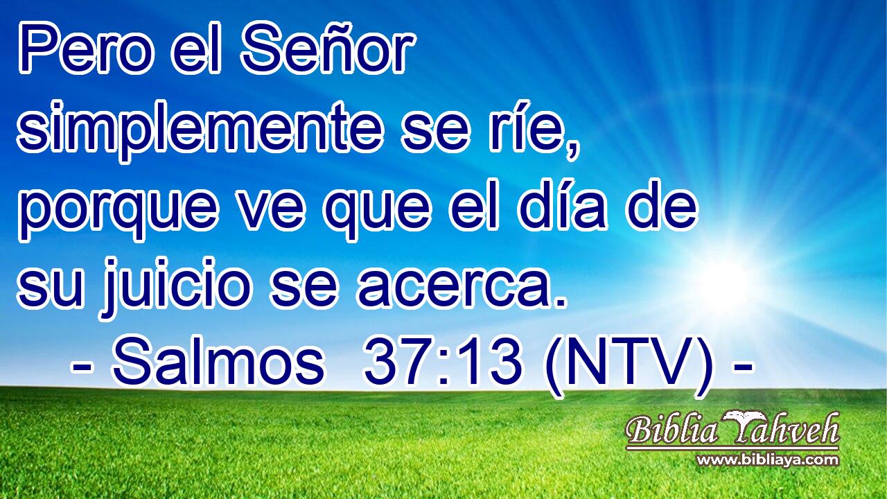 Pero el Señor simplemente se ríe, porque ve que el día de su juicio se acerca.