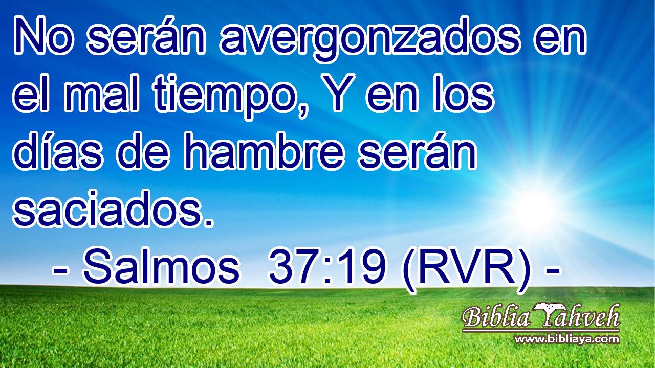 No serán avergonzados en el mal tiempo, Y en los días de hambre serán saciados.