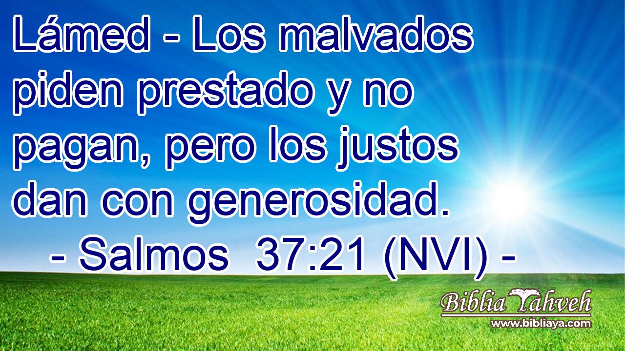  Lámed - Los malvados piden prestado y no pagan, pero los justos dan con generosidad. 