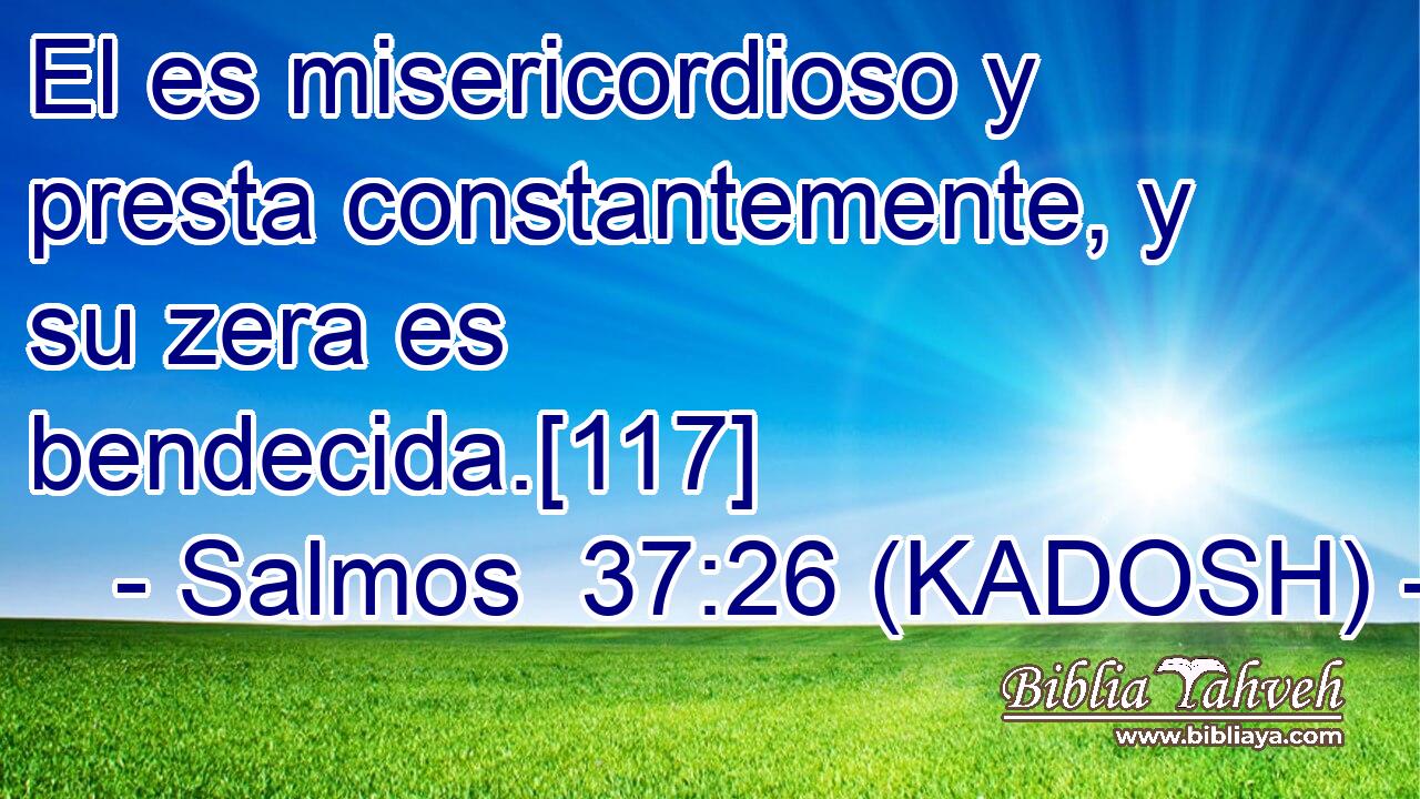  El es misericordioso y presta constantemente, y su zera es bendecida.[117] 