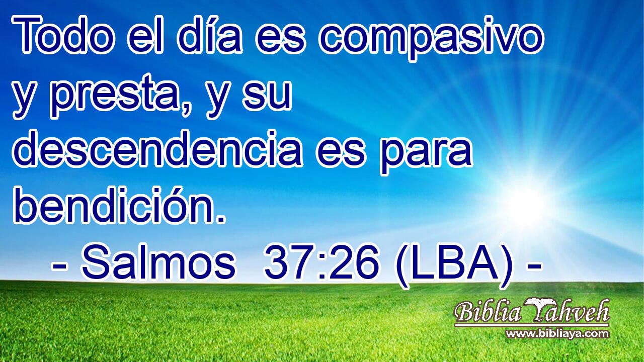 Todo el día es compasivo y presta, y su descendencia es para bendición.