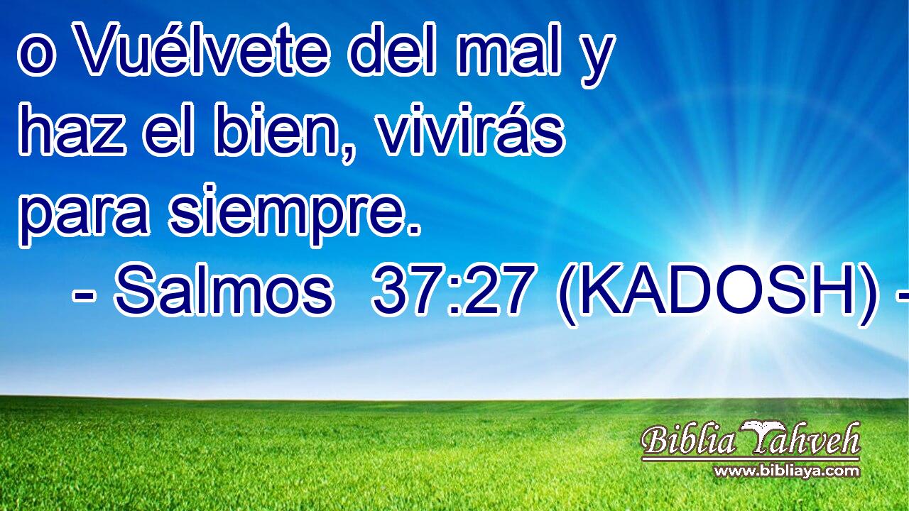  ס Vuélvete del mal y haz el bien, vivirás para siempre. 