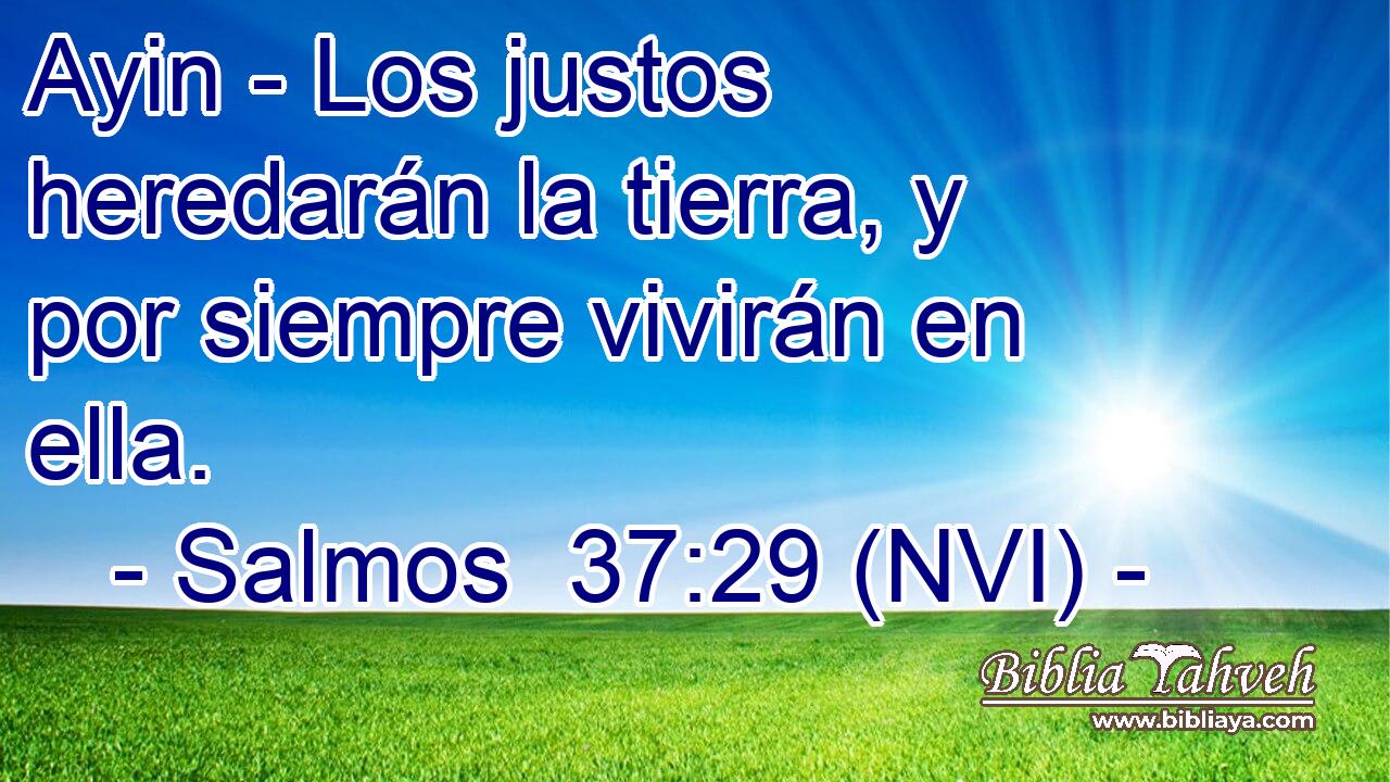  Ayin - Los justos heredarán la tierra, y por siempre vivirán en ella. 