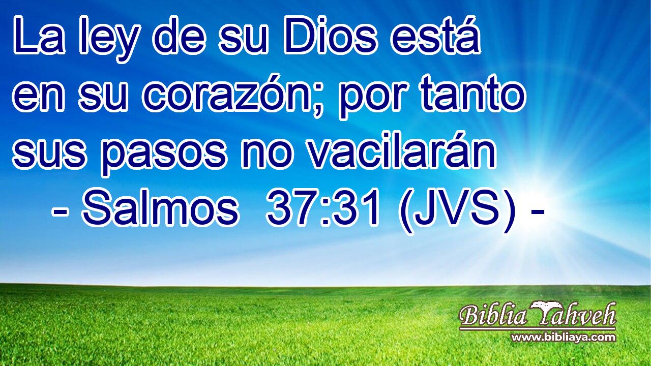 La ley de su Dios está en su corazón; por tanto sus pasos no vacilarán