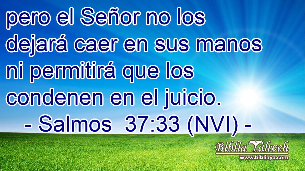  pero el Señor no los dejará caer en sus manos ni permitirá que los condenen en el juicio. 