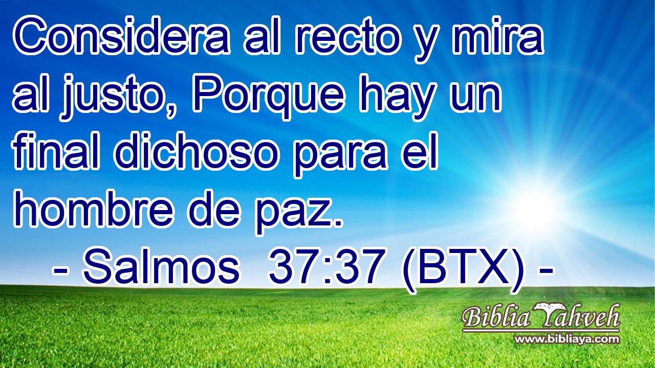 Considera al recto y mira al justo, Porque hay un final dichoso para el hombre de paz.