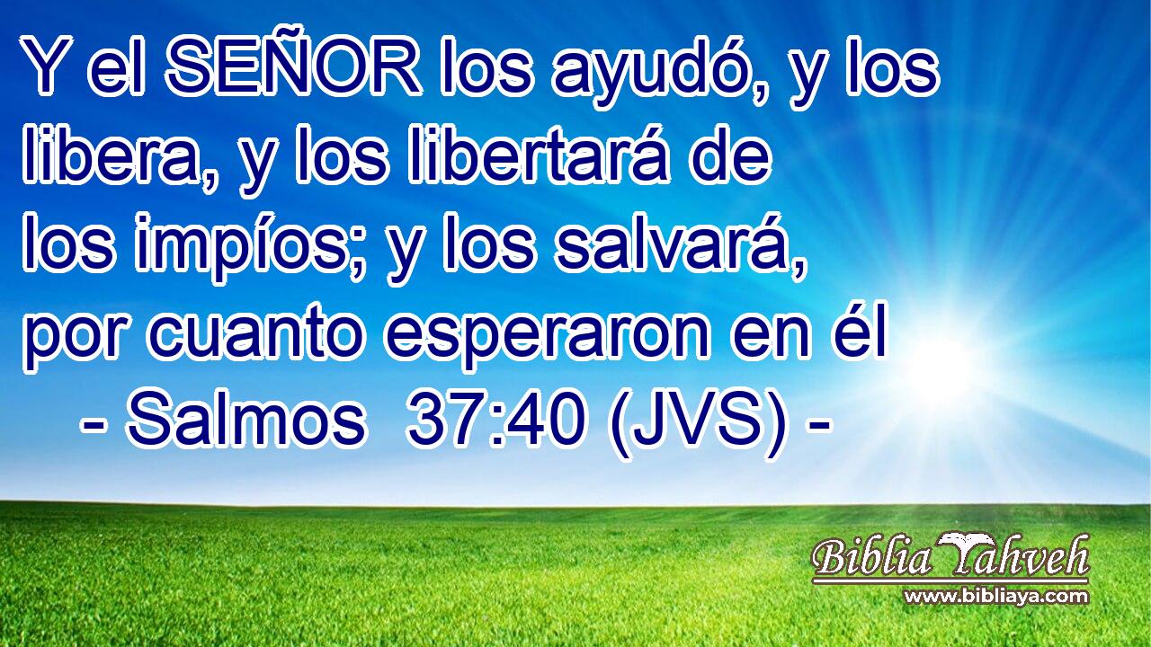 Y el SEÑOR los ayudó, y los libera, y los libertará de los impíos; y los salvará, por cuanto esperaron en él