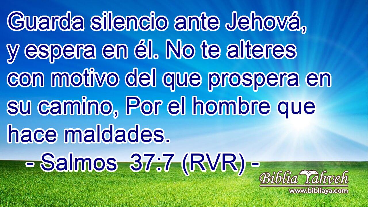 Salmos 37:7 (RVR) - Guarda Silencio Ante Jehová, Y Espera En él...