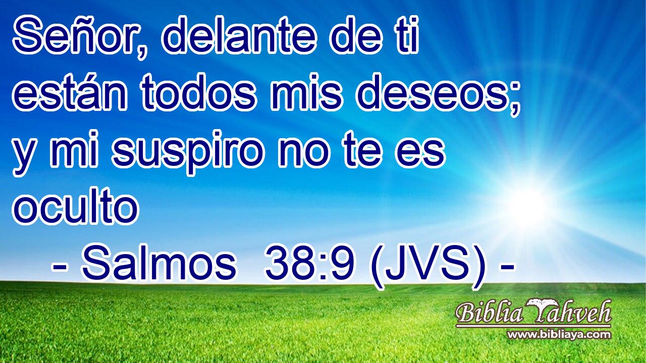 Señor, delante de ti están todos mis deseos; y mi suspiro no te es oculto