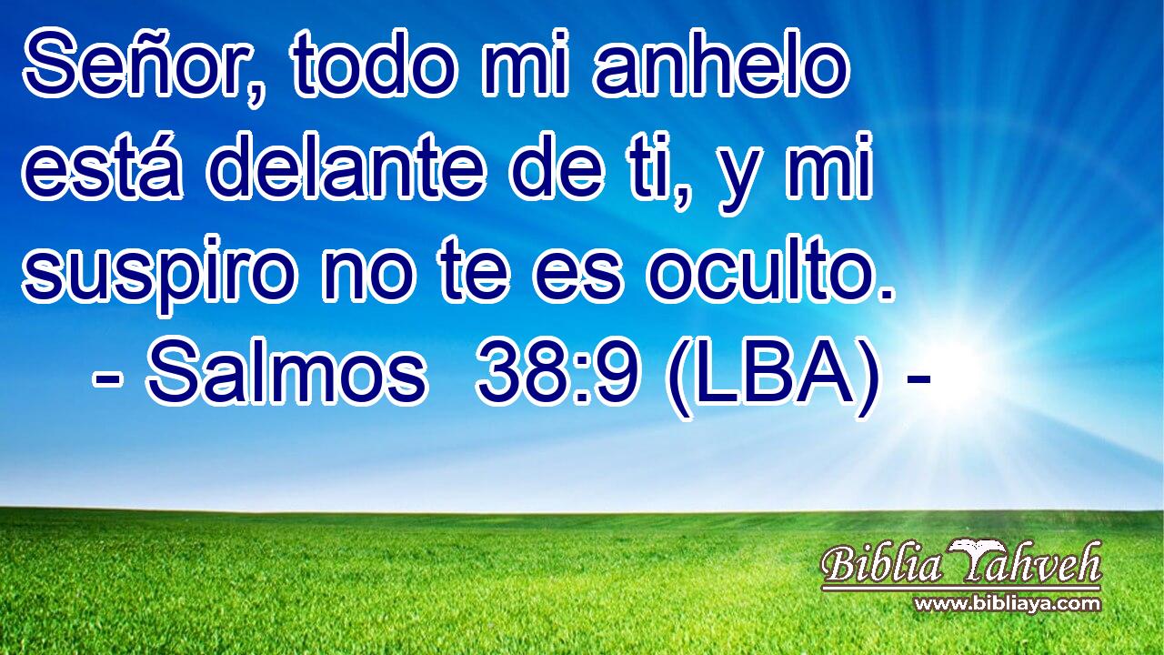 Señor, todo mi anhelo está delante de ti, y mi suspiro no te es oculto.