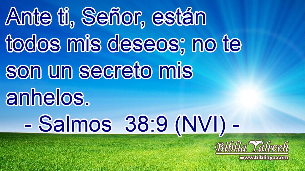  Ante ti, Señor, están todos mis deseos; no te son un secreto mis anhelos. 