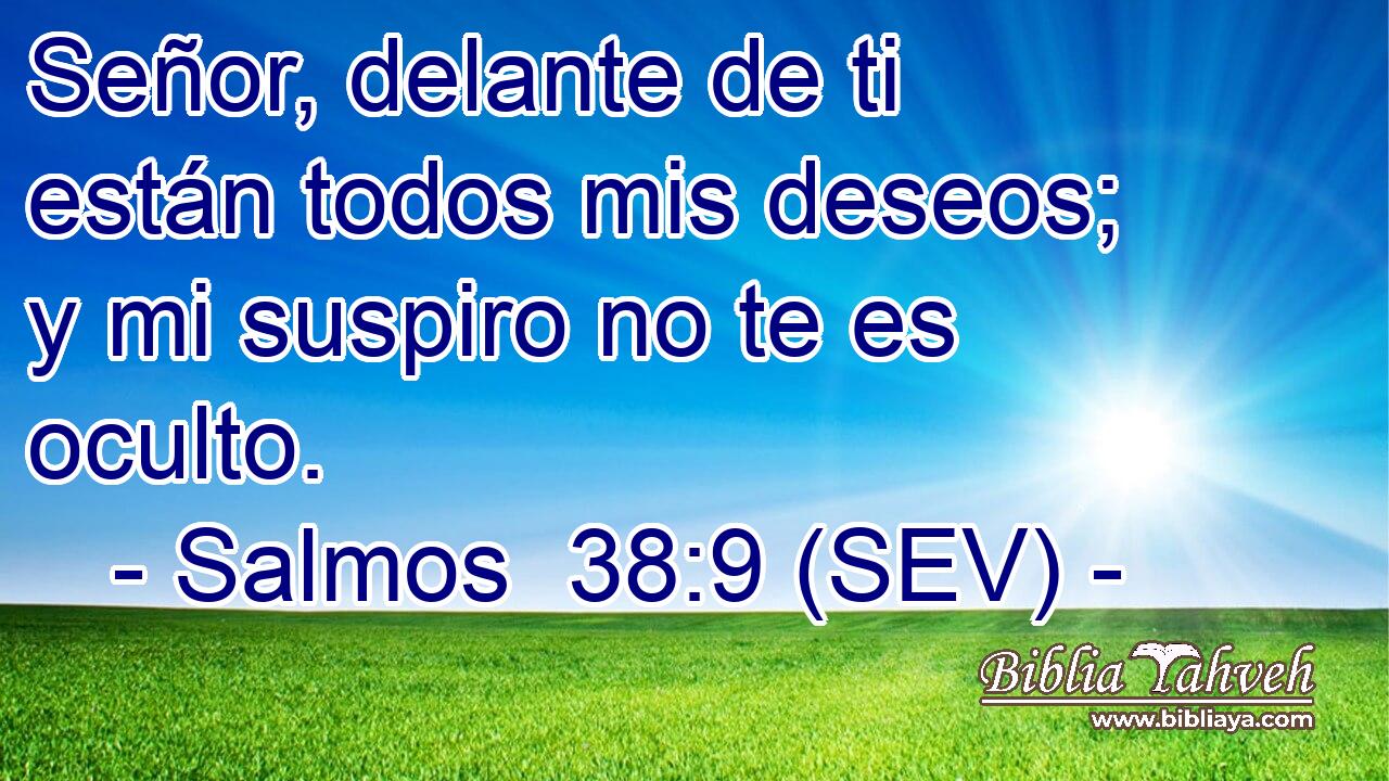 Señor, delante de ti están todos mis deseos; y mi suspiro no te es oculto.