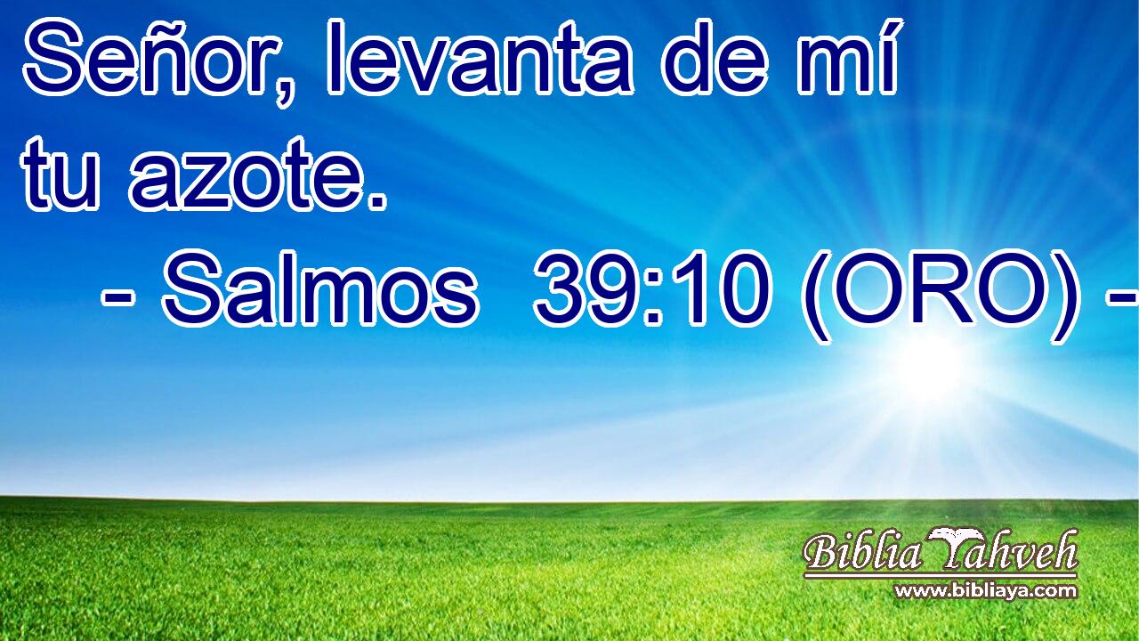  Señor, levanta de mí tu azote. 