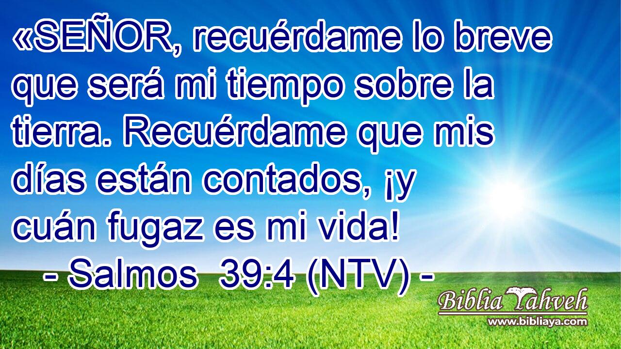 «SEÑOR, recuérdame lo breve que será mi tiempo sobre la tierra. Recuérdame que mis días están contados, ¡y cuán fugaz es mi vida!