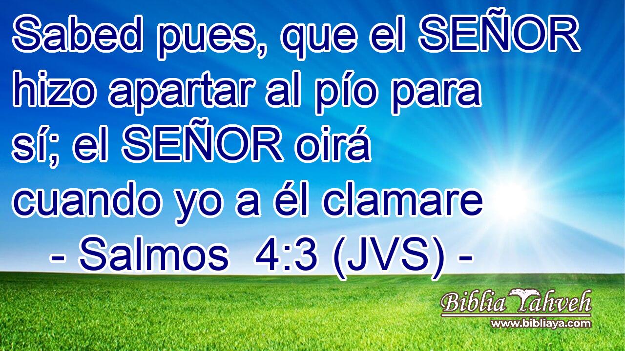 Sabed pues, que el SEÑOR hizo apartar al pío para sí; el SEÑOR oirá cuando yo a él clamare