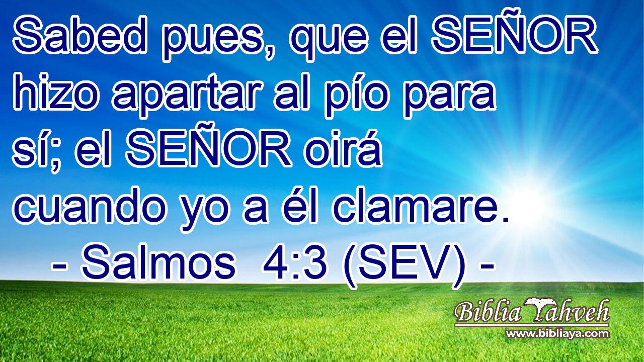 Sabed pues, que el SEÑOR hizo apartar al pío para sí; el SEÑOR oirá cuando yo a él clamare.