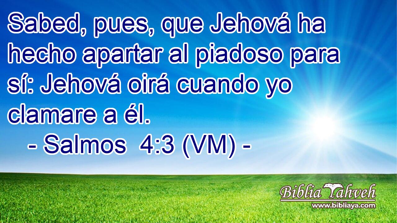  Sabed, pues, que Jehová ha hecho apartar al piadoso para sí: Jehová oirá cuando yo clamare a él. 