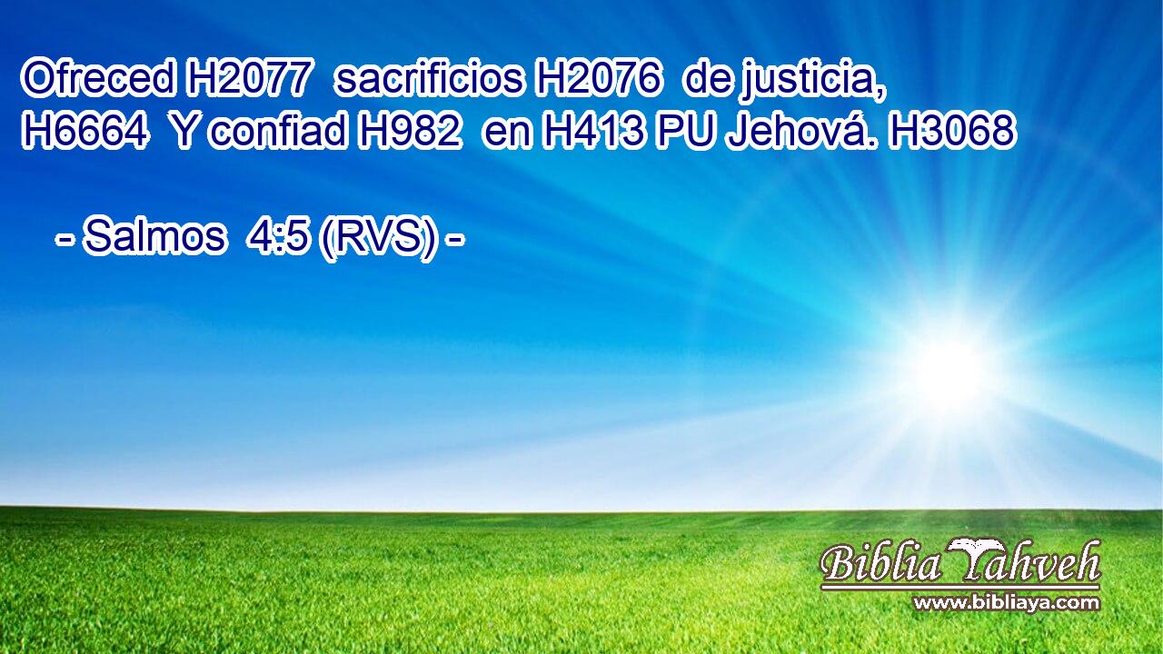 Ofreced H2077  sacrificios H2076  de justicia, H6664  Y confiad H982  en H413 PU Jehová. H3068  